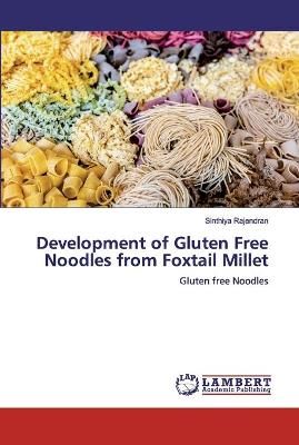 Development of Gluten Free Noodles from Foxtail Millet By Rajendran