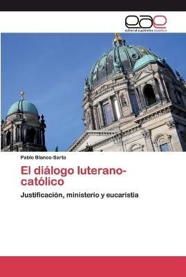 diálogo luterano-católico By Blanco-Sarto 9786200345516 (Paperback)