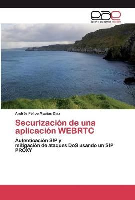 Securización de una aplicación WEBRTC By Macías Díaz 9786200394057