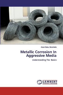 Metallic Corrosion In Aggressive Media By Marahatta 9786200432339