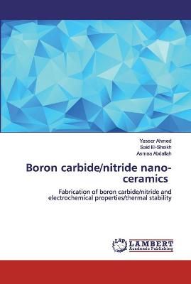 Boron carbide/nitride nano-ceramics By Ahmed 9786200442901 (Paperback)