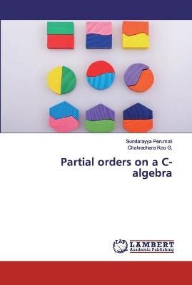 Partial orders on a C-algebra By Perumali 9786200477286 (Paperback)