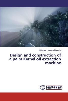 Design and construction of a palm Kernel oil extraction machine