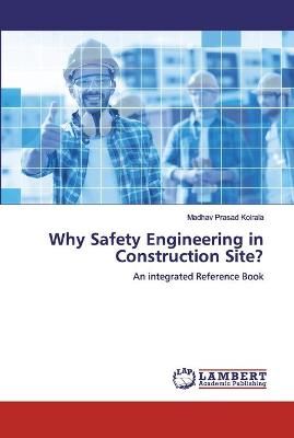 Why Safety Engineering in Construction Site? By Koirala 9786200485229