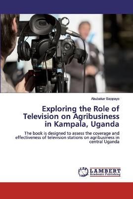 Exploring the Role of Television on Agribusiness in Kampala, Uganda