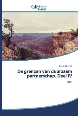 De grenzen van duurzaam partnerschap. Deel IV By Zalesski (Paperback)