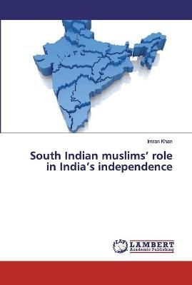 South Indian muslims' role in India's independence By Khan (Paperback)