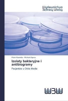 Izolaty bakteryjne i antibiogramy By Kisembo 9786200544636 (Paperback)
