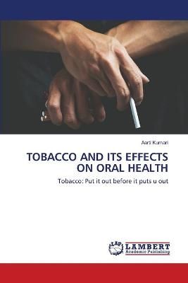 Tobacco and Its Effects on Oral Health By Kumari 9786200569653