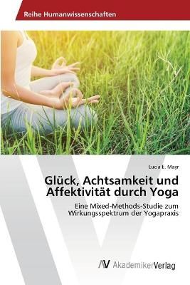 Glück, Achtsamkeit und Affektivität durch Yoga By Mayr 9786200672292