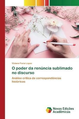 O poder da renúncia sublimado no discurso By Faria Lopes (Paperback)
