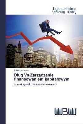 Dlug Vs Zarz?dzanie finansowaniem kapitalowym By Asamoah 9786200811066