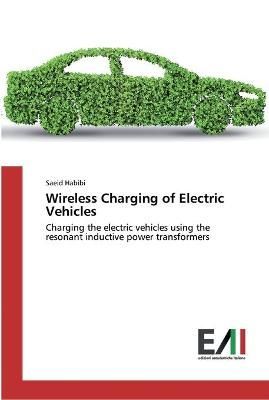 Wireless Charging of Electric Vehicles By Saeid Habibi 9786200836069