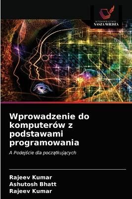 Wprowadzenie do komputerów z podstawami programowania By Bhatt