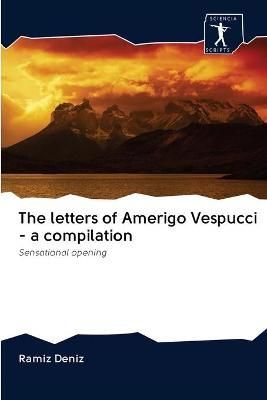 letters of Amerigo Vespucci - a compilation By Deníz 9786200883681