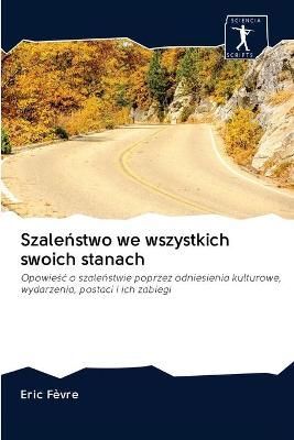 Szale?stwo we wszystkich swoich stanach By Fèvre 9786200892843