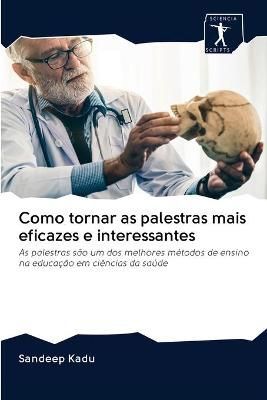 Como tornar as palestras mais eficazes e interessantes By Sandeep Kadu