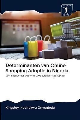 Determinanten van Online Shopping Adoptie in Nigeria By Onyegbule
