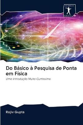 Do Básico à Pesquisa de Ponta em Física By Rajiv Gupta (Paperback)