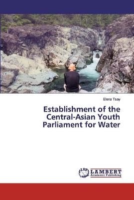 Establishment of the Central-Asian Youth Parliament for Water By Tsay