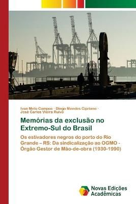 Memorias da exclusao no Extremo-Sul do Brasil By Ivan Melo Campos