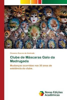 Clube de Mascaras Galo da Madrugada By Cisneiro Soares de Andrade