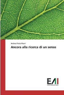 Ancora alla ricerca di un senso By Proto Pisani 9786202088138