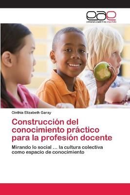 Construccion del conocimiento practico para la profesion docente