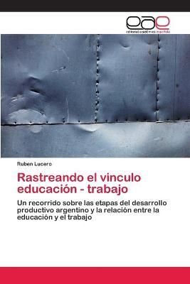 Rastreando el vinculo educacion - trabajo By Ruben Lucero (Paperback)