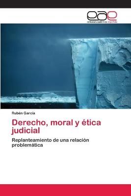 Derecho, moral y etica judicial By Ruben Garcia 9786202103183