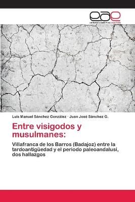 Entre visigodos y musulmanes By Luis Manuel Sanchez Gonzalez