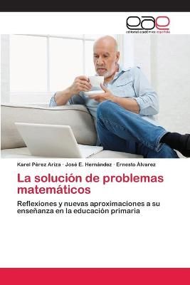 La solucion de problemas matematicos By Karel Perez Ariza (Paperback)