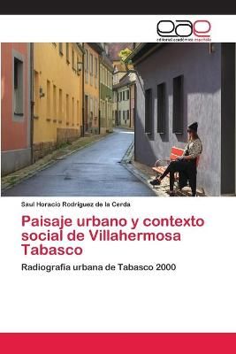 Paisaje urbano y contexto social de Villahermosa Tabasco 9786202114103