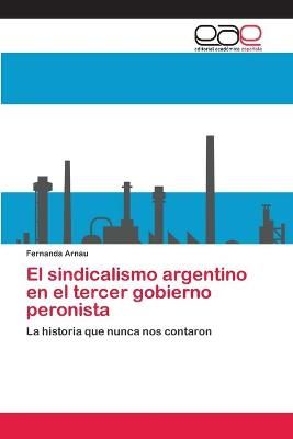 El sindicalismo argentino en el tercer gobierno peronista (Paperback)