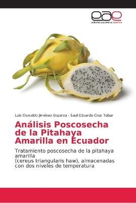 Analisis Poscosecha de la Pitahaya Amarilla en Ecuador 9786202130493