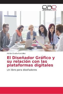El Disenador Grafico y su relacion con las plataformas digitales