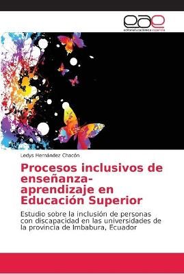 Procesos inclusivos de ensenanza-aprendizaje en Educacion Superior