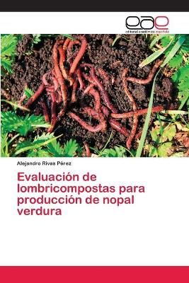 Evaluacion de lombricompostas para produccion de nopal verdura