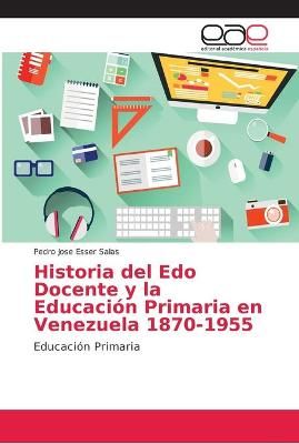 Historia del Edo Docente y la Educacion Primaria en Venezuela 1870-1955