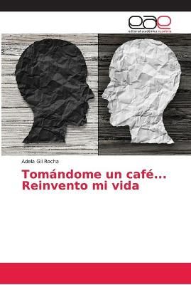 Tomándome un café... Reinvento mi vida By Gil Rocha 9786202169080