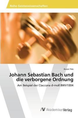 Johann Sebastian Bach und die verborgene Ordnung By Yim 9786202223508