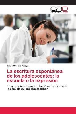 La escritura espontanea de los adolescentes By Jorge Orlando Amaya