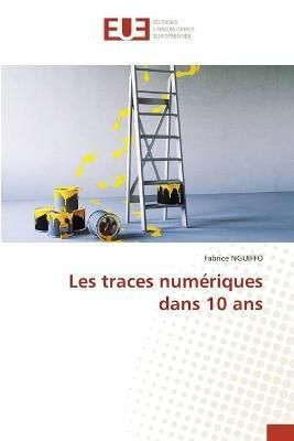 Les traces numériques dans 10 ans By Nguiffo 9786202268745