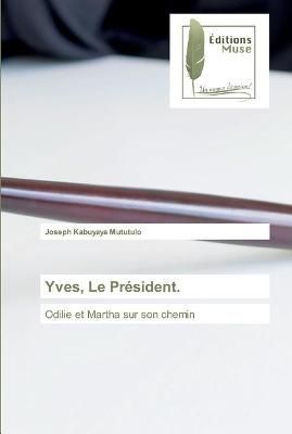 Yves, Le Président. By Kabuyaya Mututulo 9786202296977 (Paperback)