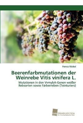 Beerenfarbmutationen der Weinrebe Vitis vinifera L. By Franco Roeckel