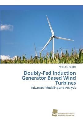 Doubly-Fed Induction Generator Based Wind Turbines By Ahmed El Naggar