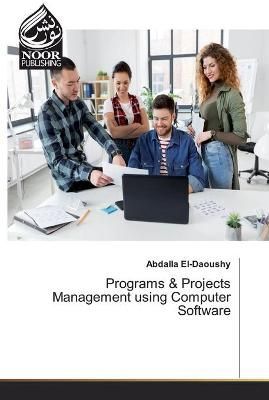 Programs & Projects Management using Computer Software By El-Daoushy