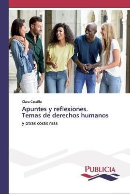 Apuntes y reflexiones. Temas de derechos humanos By Castillo