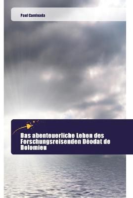 Das Abenteuerliche Leben Des Forschungsreisenden Déodat De Dolomieu