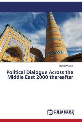 Political Dialogue Across the Middle East 2000 thereafter By Yildirim